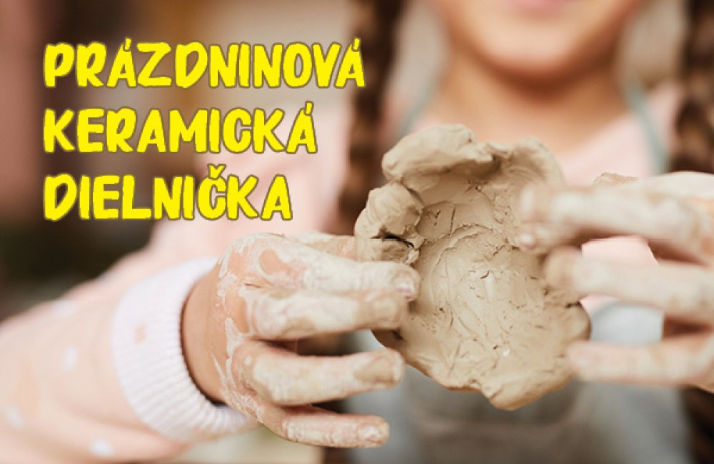 PRÁZDNINOVÁ KERAMICKÁ DIELNIČKA